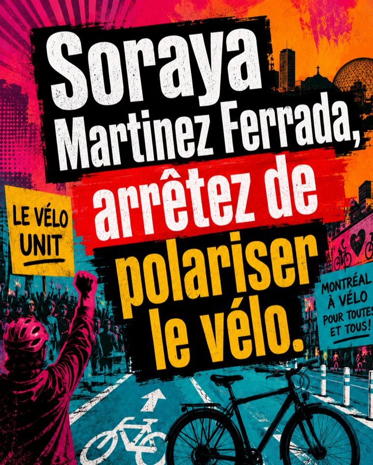 Affiche : « Soraya Martinez Ferrada, arrêtez de polariser le vélo. » Le vélo unit. Montréal à vélo pour toutes et tous.